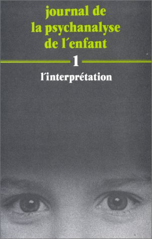 Journal de la psychanalyse de l'enfant. Vol. 1. L'Interprétation
