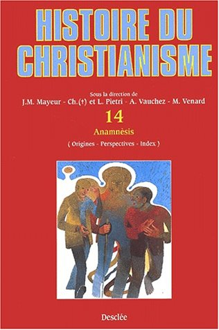 Histoire du christianisme : des origines à nos jours. Vol. 14. Anamnésies : origines, perspectives, 