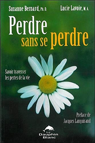 Perdre sans se perdre : savoir traverser les pertes de la vie