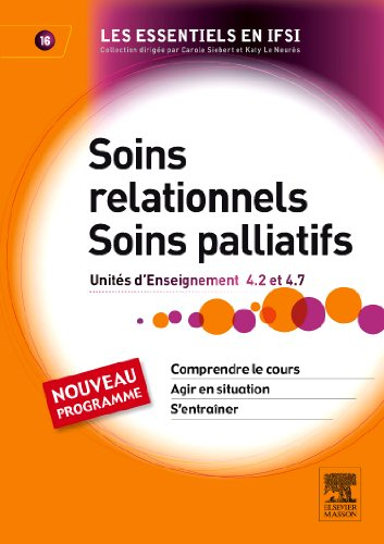 Soins relationnels, soins palliatifs : unités d'enseignement 4.2 et 4.7 : comprendre le cours, agir 