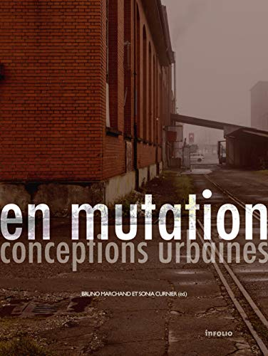 En mutation : conceptions urbaines : projets contemporains de reconversion de sites industriels en S