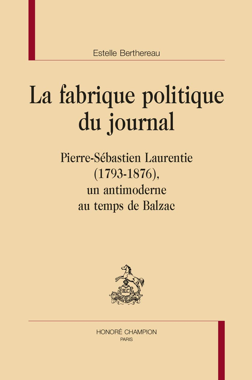 La fabrique politique du journal : Pierre-Sébastien Laurentie (1793-1876), un antimoderne au temps d