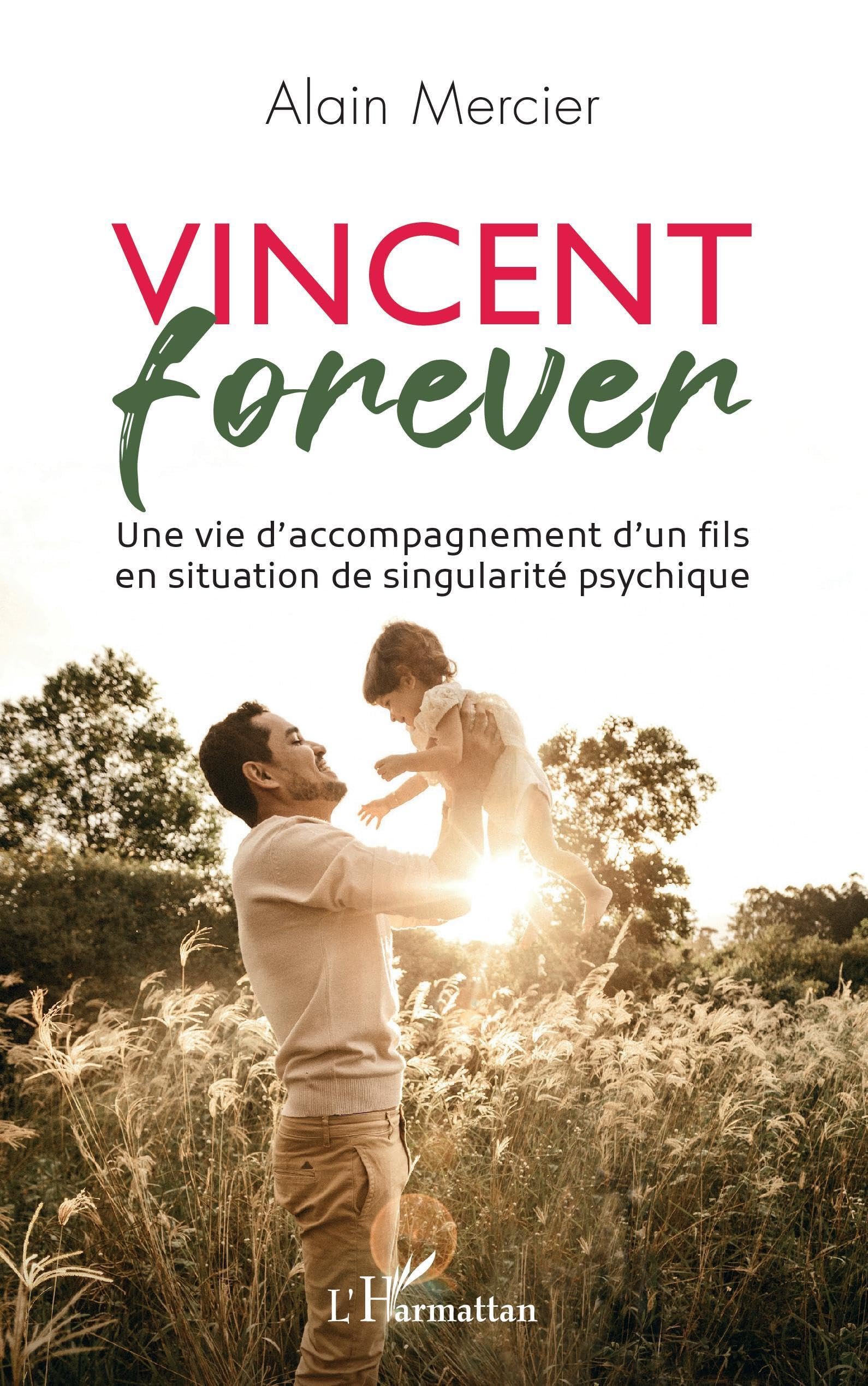 Vincent forever : une vie d'accompagnement d'un fils en situation de singularité psychique