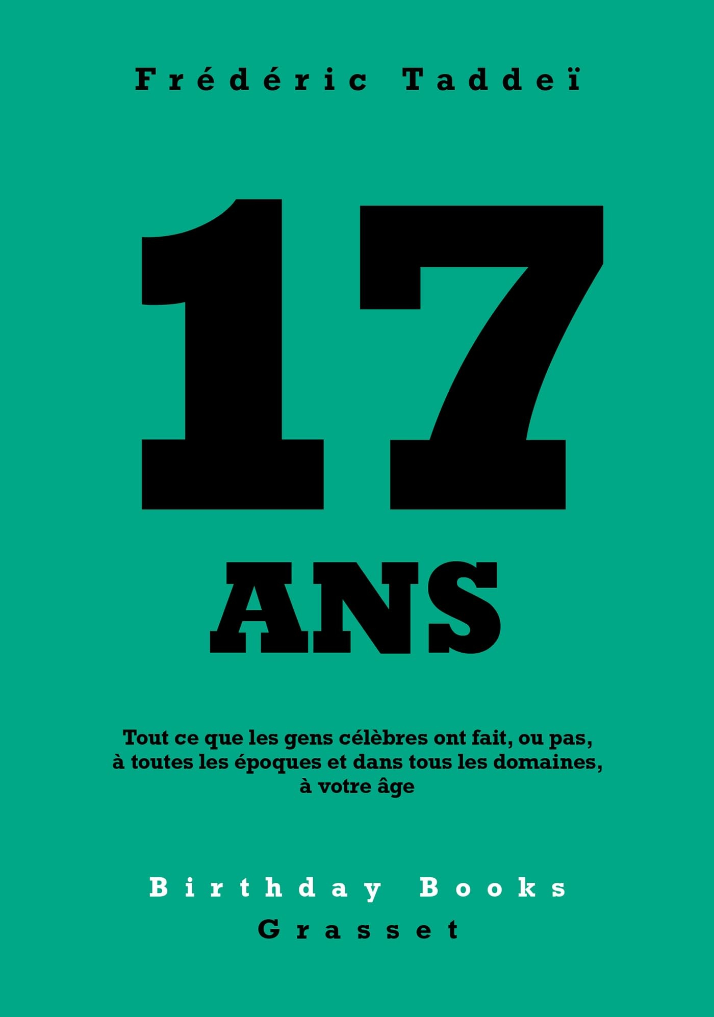 17 ans : tout ce que les gens célèbres ont fait, ou pas, à toutes les époques et dans tous les domai