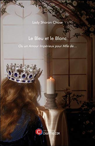 Le Bleu et le Blanc - Ou un Amour Impérieux pour Mlle de?