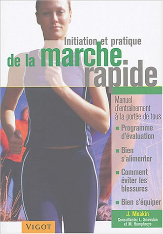 Initiation et pratique de la marche rapide : manuel d'entraînement à la portée de tous : programme d