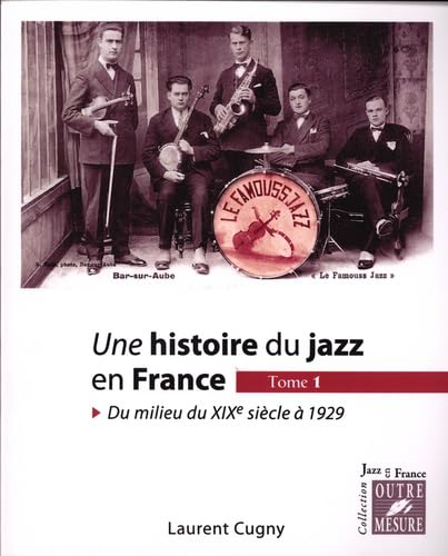Une histoire du jazz en France. Vol. 1. Du milieu du XIXe siècle à 1929
