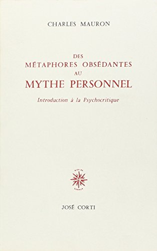 Des métaphores obsédantes au mythe personnel : introduction à la psychocritique
