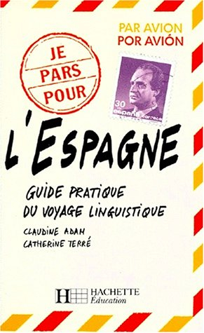 Je pars pour l'Espagne : guide pratique du voyage linguistique