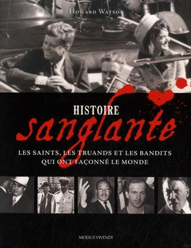 histoire sanglante : les saints, les truands et les bandits qui ont façonné le monde