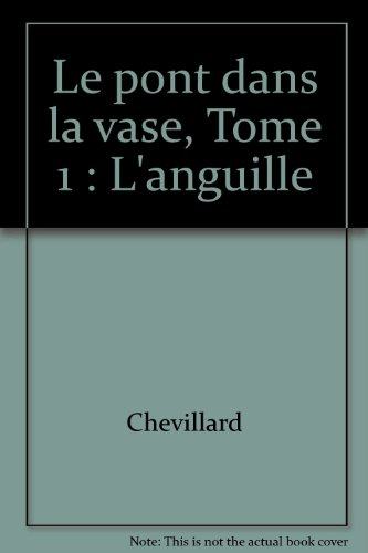 Le pont dans la vase. Vol. 1. L'anguille