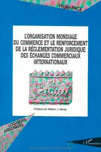 L'organisation mondiale du commerce et le renforcement juridique des échanges commerciaux internatio
