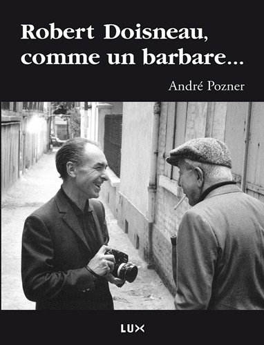 Robert Doisneau, comme un barbare...