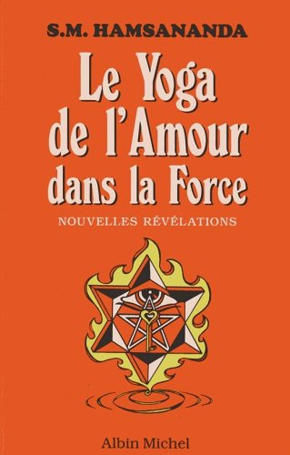 Le Yoga de l'amour dans la force : nouvelles révélations