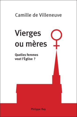 Vierges ou mères : quelles femmes veut l'Eglise ?