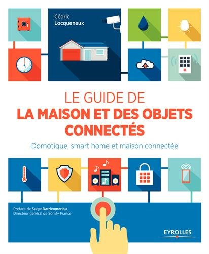Le guide de la maison et des objets connectés : domotique, smart home et maison connectée