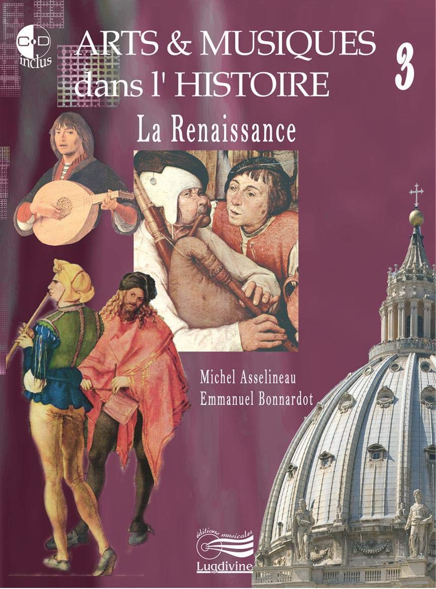 Arts & musiques dans l'histoire. Vol. 3. La Renaissance