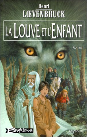La Moïra. Vol. 1. La louve et l'enfant