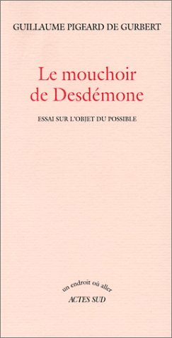 Le mouchoir de Desdémone : essai sur l'objet du possible