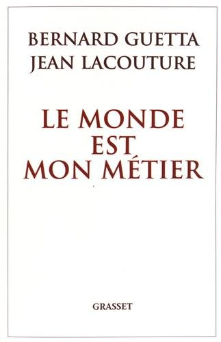 Le monde est mon métier : le journaliste, les pouvoirs et la vérité