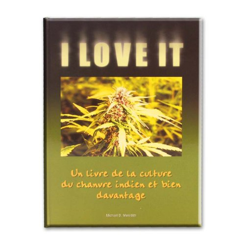 I love it : un livre de la culture du chanvre indien et bien davantage