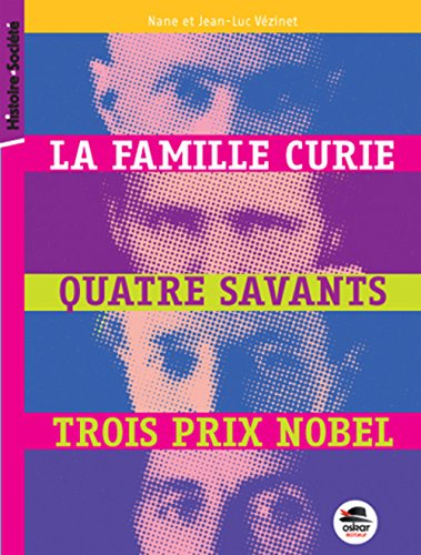 la famille curie - quatre savants, trois prix nobel