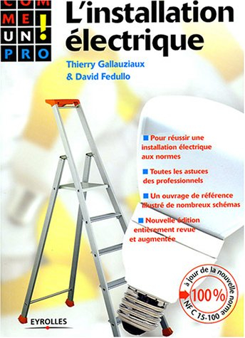 L'installation électrique : pour réussir une installation électrique aux normes, toutes les astuces 