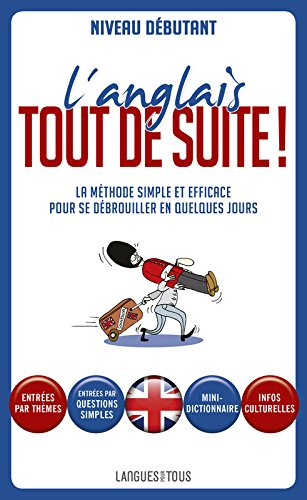 L'anglais tout de suite ! : la méthode simple et efficace pour se débrouiller en quelques jours