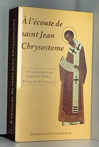 A l'écoute de saint Jean Chrysostome : 100 textes tirés de ses commentaires sur l'Evangile, les Acte