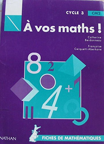 A vos maths ! CM2 : cycle 3 : fiches de mathématiques