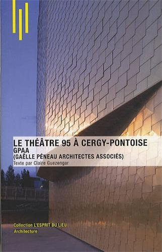 Le Théâtre 95 à Cergy-Pontoise : GPAA (Gaëlle Péneau architectes associés)