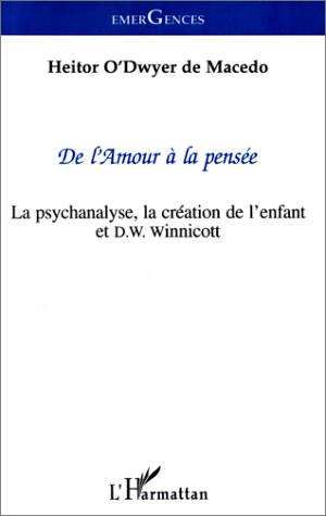De l'amour à la pensée : la psychanalyse, la création de l'enfant et D.W. Winnicot