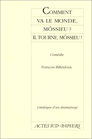 Comment va le monde, môssieur ? Il tourne, môssieur !