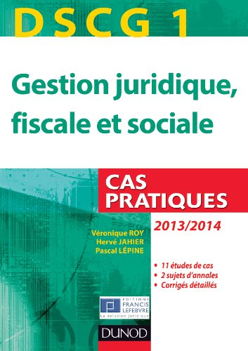 Gestion juridique, fiscale et sociale, DSCG 1 : cas pratiques, 2013-2014