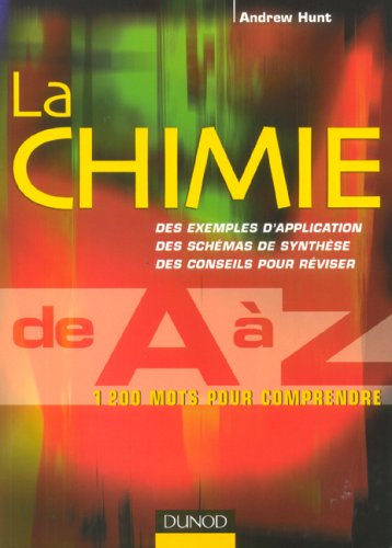La chimie de A à Z : 1200 mots pour comprendre : des exemples d'application, des schémas de synthèse
