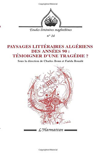 Paysages littéraires algériens des années 90 : témoigner d'une tragédie ?
