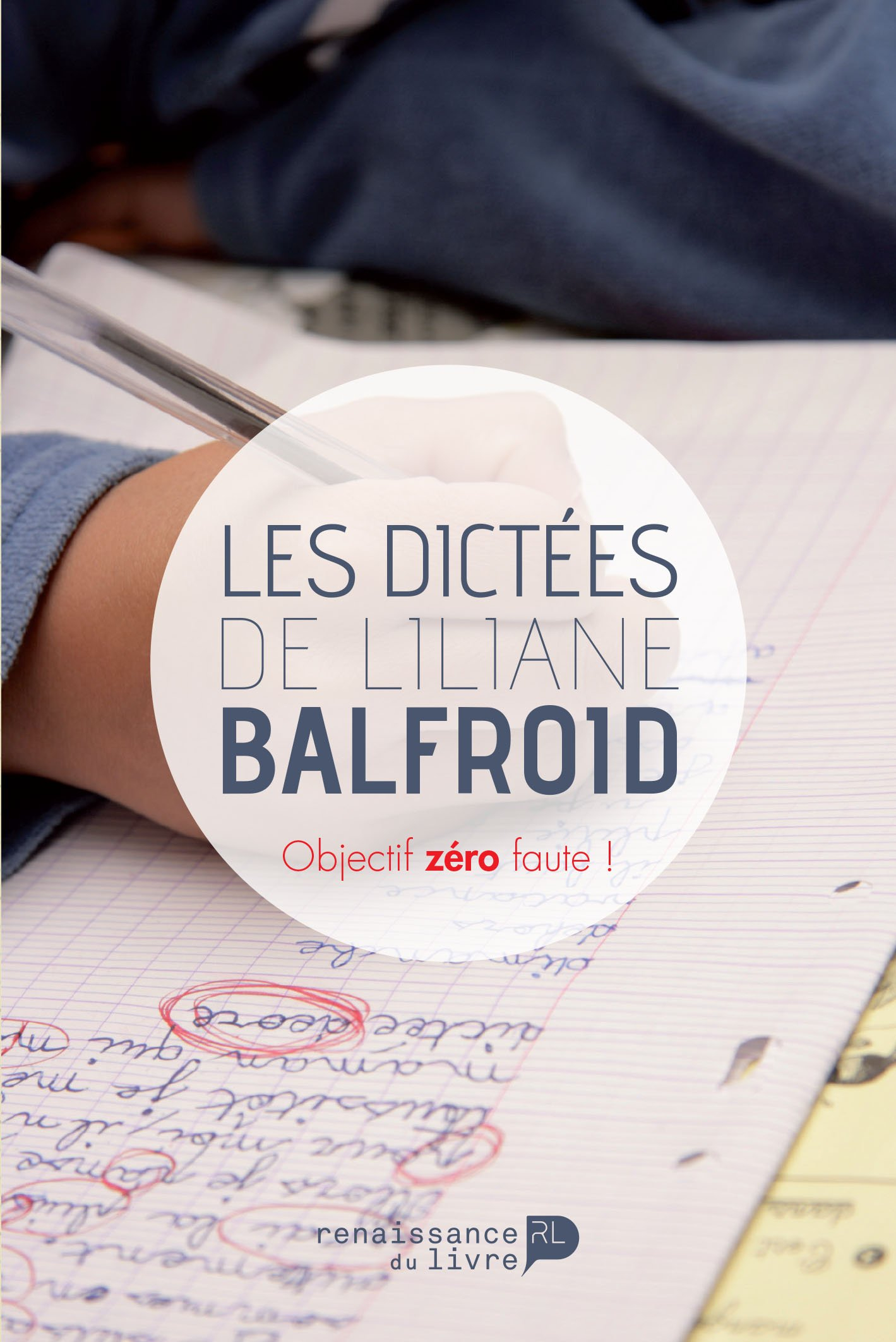 Les dictées de Liliane Balfroid : objectif zéro faute !