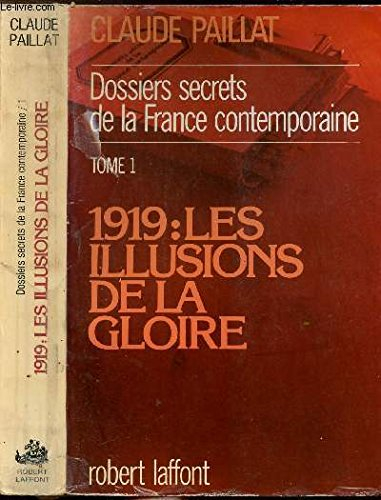 Dossiers secrets de la France contemporaine. Vol. 1. 1919 : les illusions de la gloire