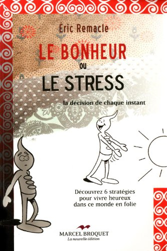 Le bonheur ou le stress : décision de chaque instant : découvrez 6 stratégies pour rester zen dans c