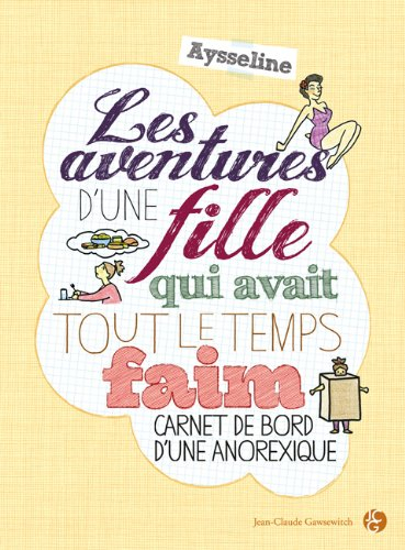 Les aventures d'une fille qui avait tout le temps faim : carnet de bord d'une anorexique