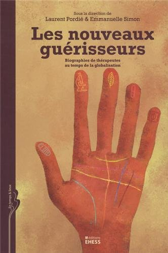 Les nouveaux guérisseurs : biographies de thérapeutes au temps de la globalisation