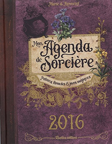 Mon agenda de sorcière 2016 : potions, formules & jours magiques