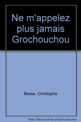 Ne m'appelez plus jamais grochouchou