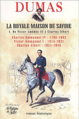 La royale Maison de Savoie : roman historique. Vol. 4. De Victor-Amédée III à Charles-Albert