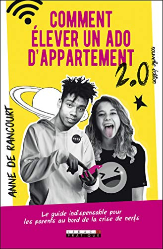 Comment élever un ado d'appartement 2.0 : le guide indispensable pour les parents au bord de la cris