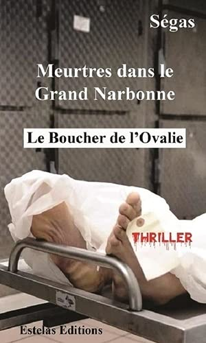 Meurtres dans le Grand Narbonne : le boucher de l'Ovalie : thriller