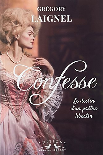 Confesse : le destin d'un prêtre libertin