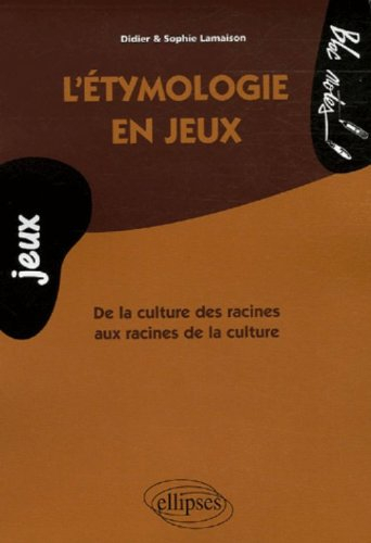 L'étymologie en jeux : de la culture des racines aux racines de la culture