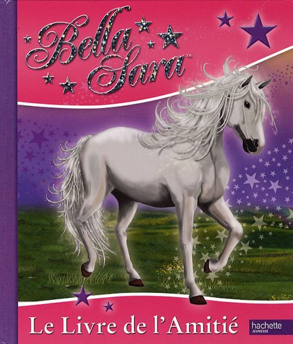 Bella Sara : le livre de l'amitié