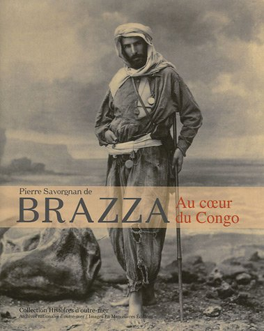 Pierre Savorgnan de Brazza, au coeur du Congo